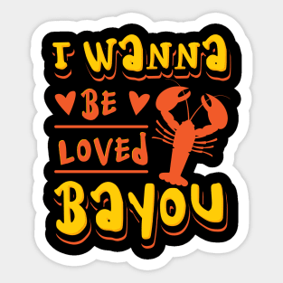 I Wanna Be Loved Bayou Crawfish Sticker